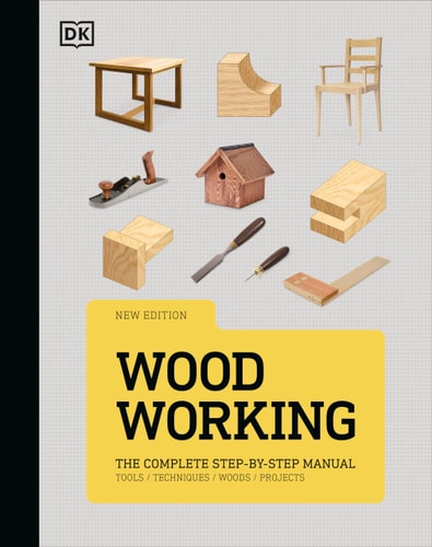 Woodworking The Complete Step-By-Step Manual