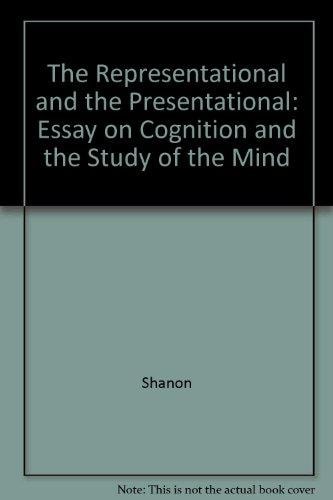 The Representational and the Presentational An Essay on Cognition and the Study of Mind