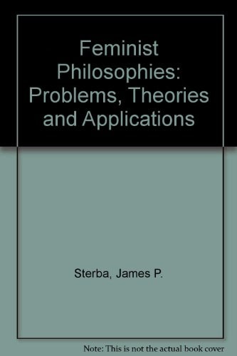 Feminist Philosophies Problems, Theories, and Applications