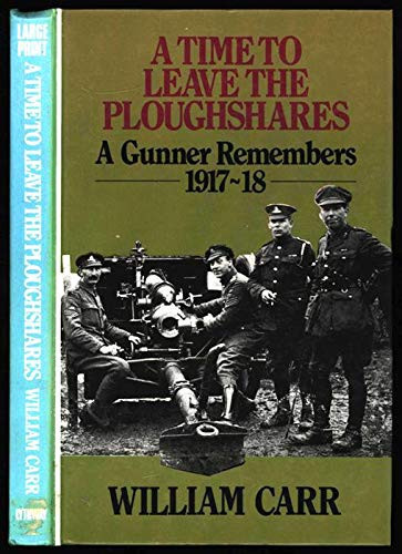 A time to leave the ploughshares: a gunner remembers 1917-18