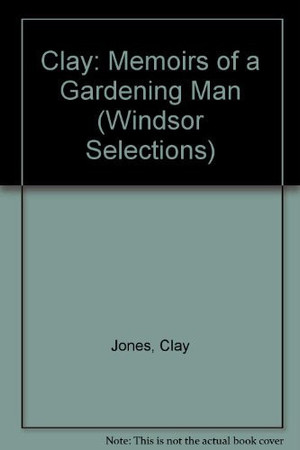 Clay: memoirs of a gardening man