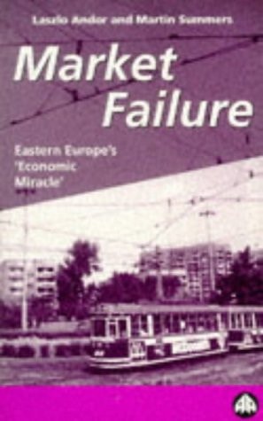 Market Failure A Guide to the East European "economic Miracle"