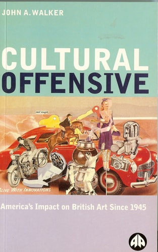Cultural Offensive America's Impact on British Art Since 1945