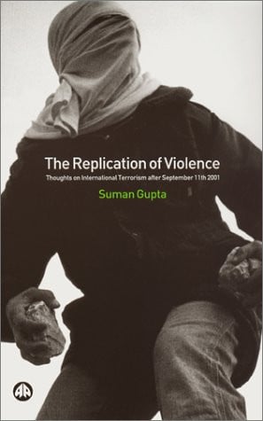 The Replication of Violence: Thoughts on International Terrorism After September 11th 2001 (Critical Studies on Islam)