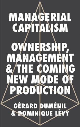 Managerial Capitalism Ownership, Management, and the Coming New Mode of Production
