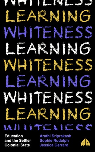 Learning Whiteness Education and the Settler Colonial State