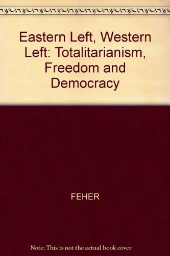 Eastern Left, Western Left Totalitarianism, Freedom and Democracy
