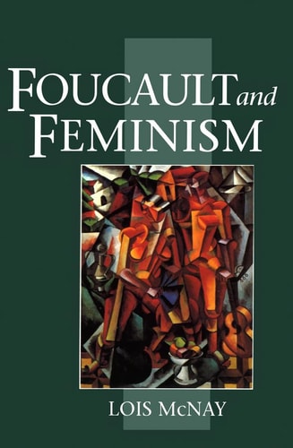 Foucault and Feminism Power, Gender and the Self