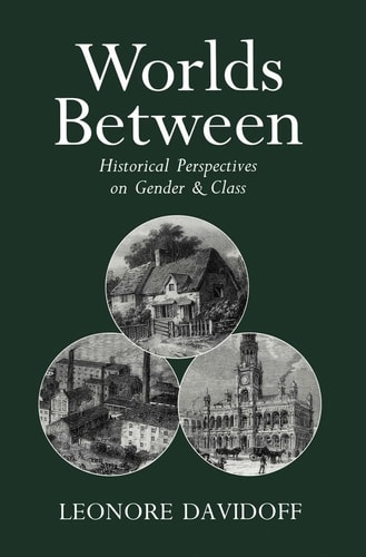 Worlds Between Historical Perspectives on Gender and Class