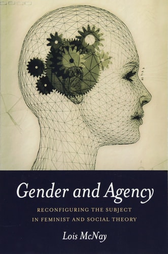 Gender and Agency Reconfiguring the Subject in Feminist and Social Theory