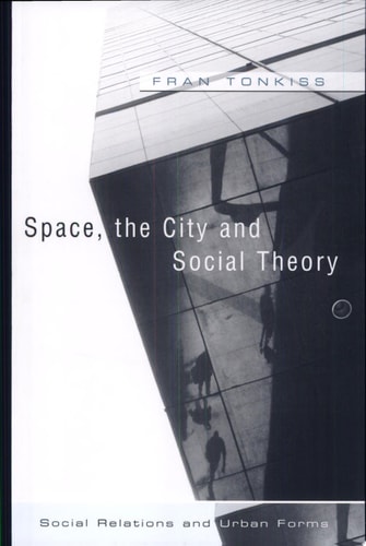 Space, the City and Social Theory Social Relations and Urban Forms