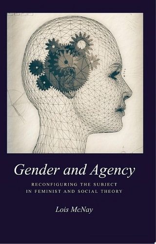 Gender and Agency Reconfiguring the Subject in Feminist and Social Theory