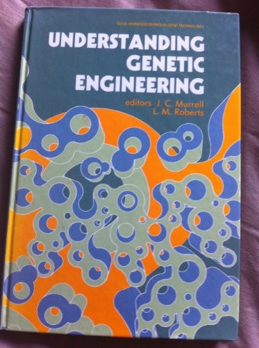 Understanding genetic engineering (Ellis Horwood books in gene technology)