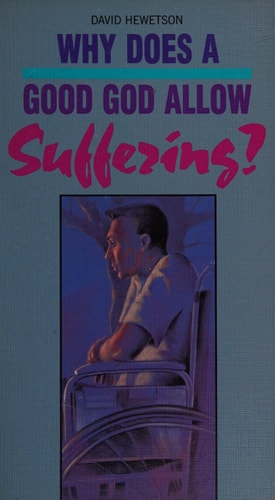 Why Does a Good God Allow Suffering?