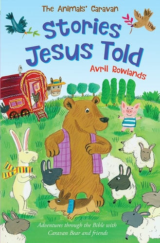 Stories Jesus Told Adventures Through the Bible with Caravan Bear and Friends