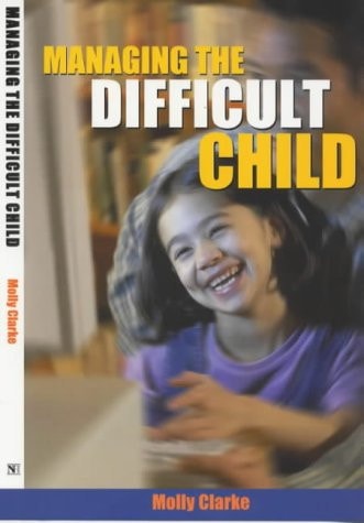 Managing the Difficult Child: A Practical Handbook for Effective Care and Control (Resources in Education)