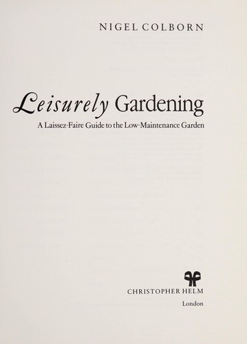 Leisurely Gardening: A Laissez-Faire Guide to the Low-Maintenance Garden
