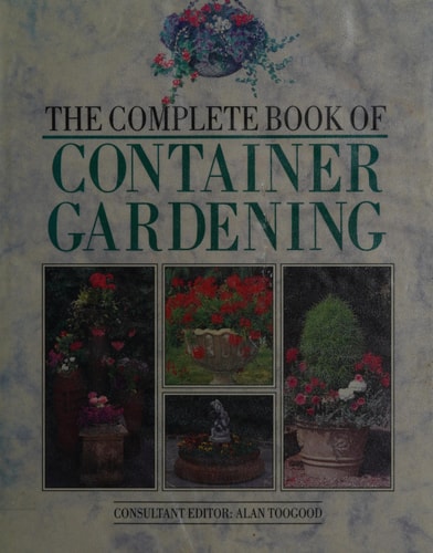 The Complete Book of Container Gardening