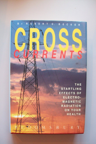 Cross Currents The Startling Effects of Electro-magnetic Radiation on Your Health