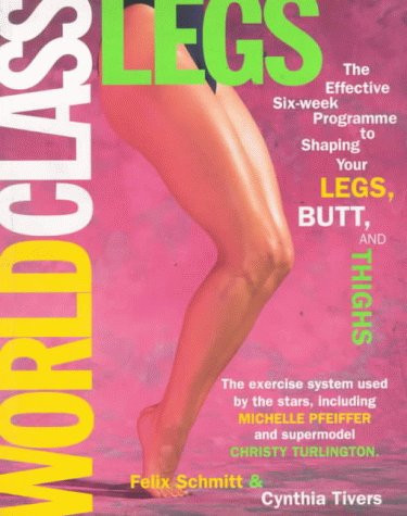 World Class Legs The Effective Six-week Programme to Shaping Your Legs, Butt and Thighs