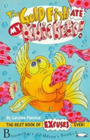 The Goldfish Ate My Knickers! The Best Book of Excuses Ever