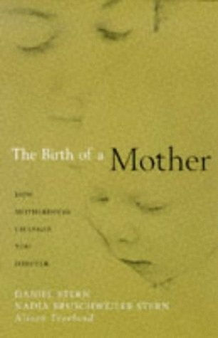 The Birth of a Mother How Motherhood Changes You Forever