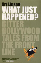 What Just Happened? : Bitter Hollywood Tales from the Frontline