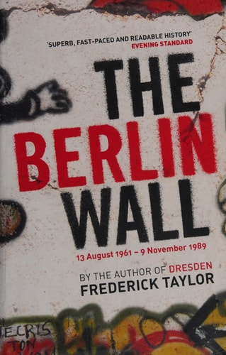 The Berlin Wall - 13 August 1961 - 9 November 1989