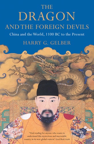 The Dragon and the Foreign Devils China and the World, 1100 BC to the Present
