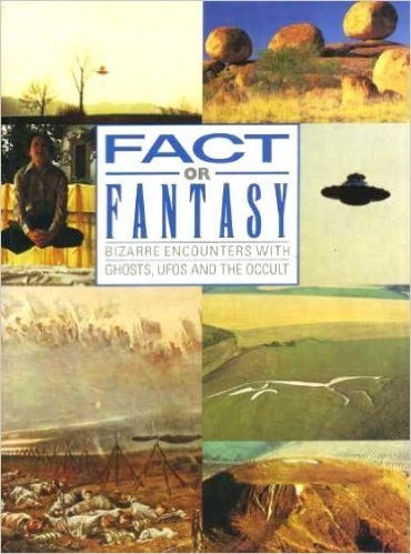 Fact or Fantasy: Bizarre Encounters with Ghosts, UFOs and the Occult