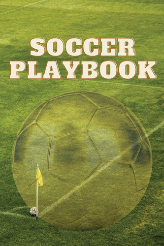 Soccer Playbook Soccer Notebook Planner with Field Diagrams for Drawing Up Plays, Creating Drills, and Scouting