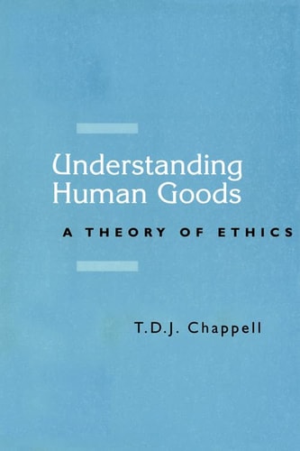 Understanding Human Goods: A Theory of Ethics