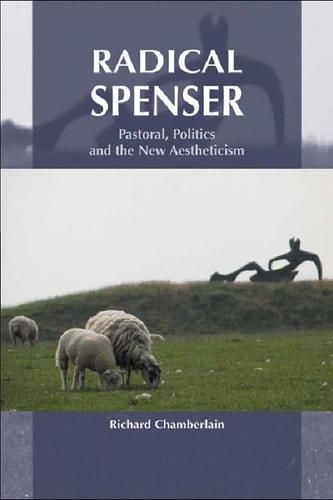 Radical Spenser Pastoral, Politics and the New Aestheticism