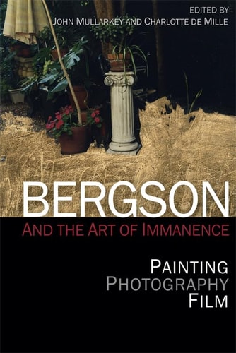 Bergson and the Art of Immanence Painting, Photography, Film