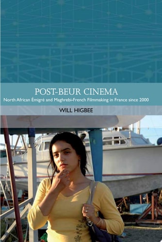 Post-beur Cinema North African Emigre and Maghrebi-French Filmmaking in France since 2000
