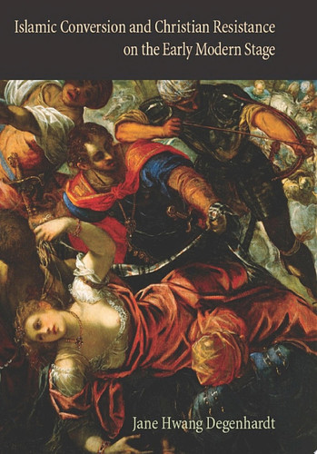 Islamic Conversion and Christian Resistance on the Early Modern Stage