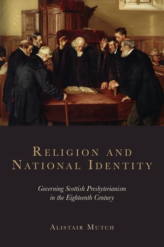 Religion and National Identity Governing Scottish Presbyterianism in the Eighteenth Century