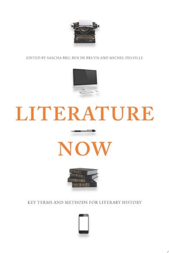 Literature Now Key Terms and Methods for Literary History