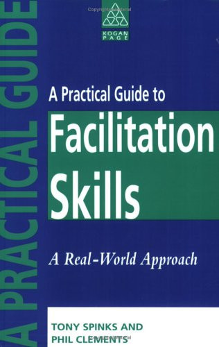 A Practical Guide to Facilitation Skills A Real-world Approach