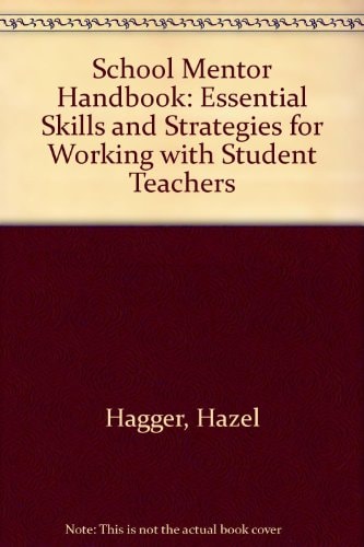 The School Mentor Handbook Essential Skills and Strategies for Working with Student Teachers
