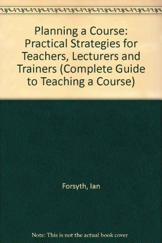 Planning a Course Practical Strategies for Teachers, Lecturers and Trainers
