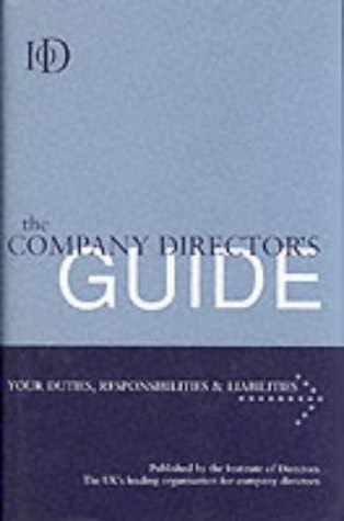 The Company Director's Guide Your Duties, Responsibilities & Liabilities