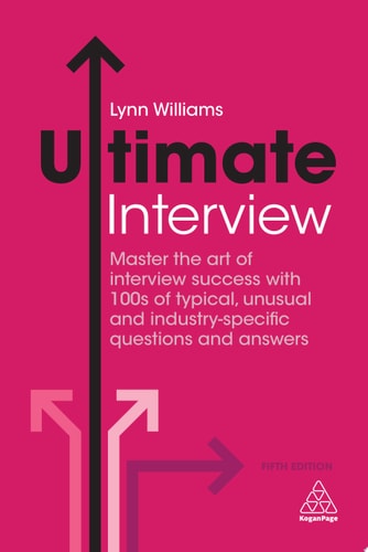 Ultimate Interview Master the Art of Interview Success with 100s of Typical, Unusual and Industry-specific Questions and Answers