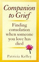 Companion to Grief Finding Consolation when Someone You Love Has Died