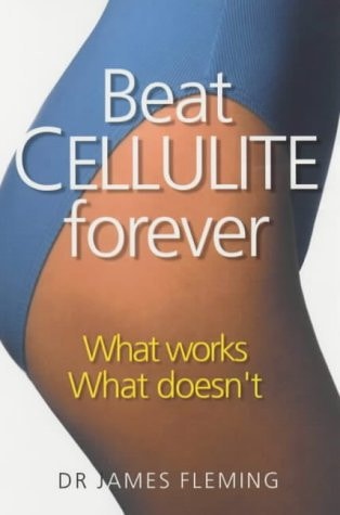 Beat Cellulite Forever What Works, what Doesn't
