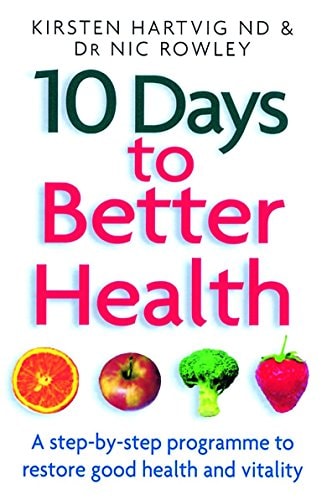 10 Days to Better Health A Step-by-Step Programme to Restore Good Health and Vitality
