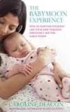 The Babymoon Bible How to Enjoy a Relaxed Pregnancy and Give Your Baby the Best Possible Start in Life. by Caroline Deacon