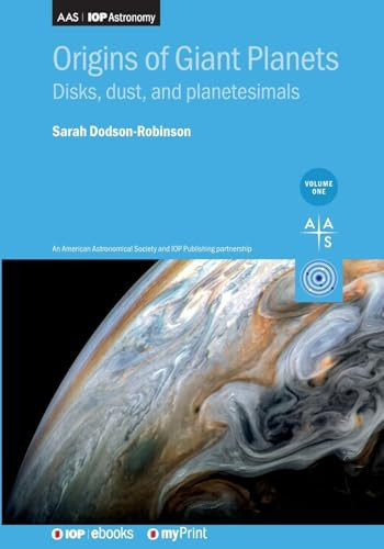 Origins of Giant Planets, Volume 1 Disks, Dust, and Planetesimals