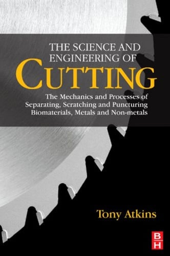 The Science and Engineering of Cutting: The Mechanics and Processes of Separating, Scratching and Puncturing Biomaterials, Metals and Non-metals