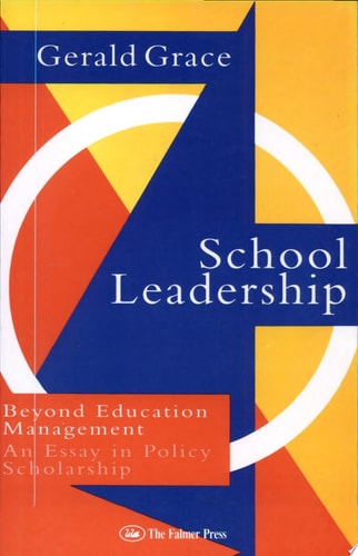 School Leadership Beyond Education Management : an Essay in Policy Scholarship